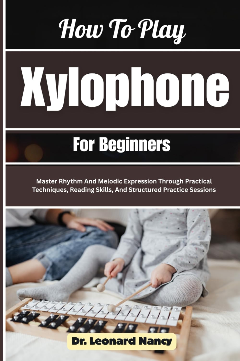 capítulo por capítulo baixar How To Play Xylophone For Beginners: Master Rhythm And Melodic Expression Through Practical Techniques, Reading Skills, And Structured Practice Sessions