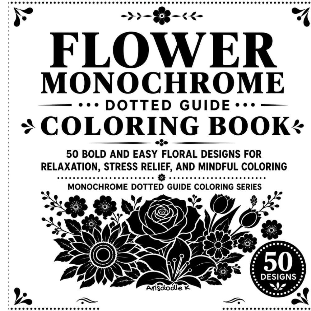 Flower Monochrome Dotted Guide Coloring Book: 50 Bold and Easy Floral Designs for Relaxation, Stress Relief, and Mindful Coloring baixar o livro de graça