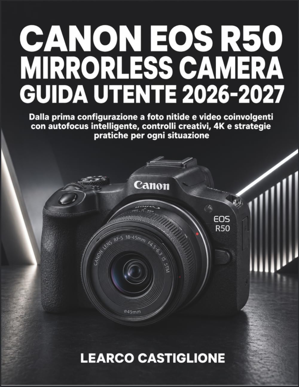 ler totalmente Canon Eos R50 Mirrorless Camera Guida Utente 2026-2027: Dalla prima configurazione a foto nitide e video coinvolgenti con autofocus intelligente,... 4K e strategie pratiche per ogni situazione