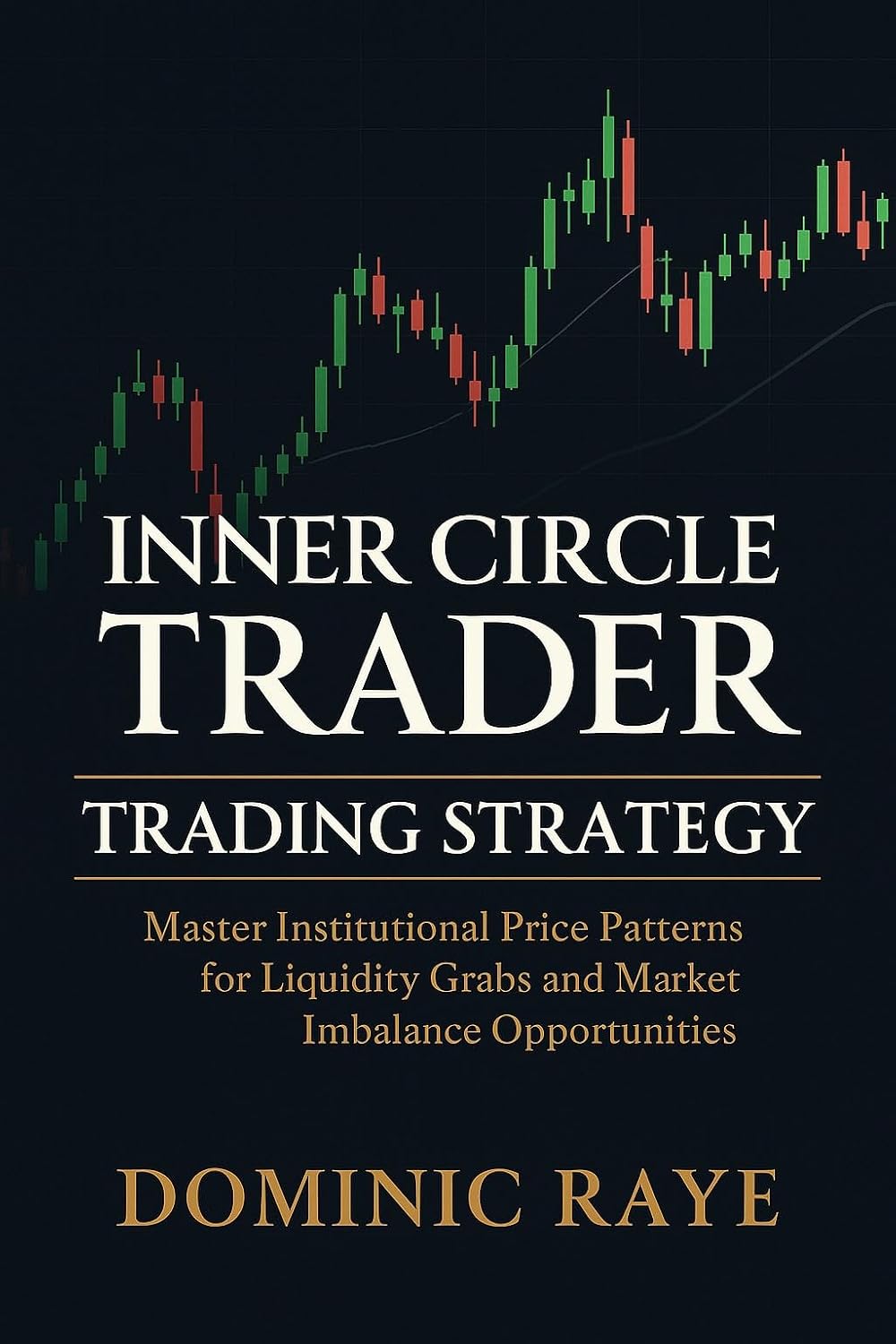 INNER CIRCLE TRADER (ICT) TRADING STRATEGY: Master Institutional Price Patterns for Liquidity Grabs and Market Imbalance Opportunities (English Edition) baixar livro de graça