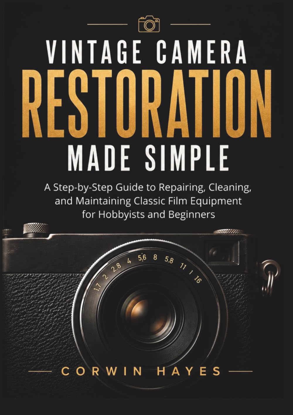 ler totalmente Vintage Camera Restoration Made Simple: A Step-by-Step Guide to Repairing, Cleaning, and Maintaining Classic Film Equipment for Hobbyists and Beginners