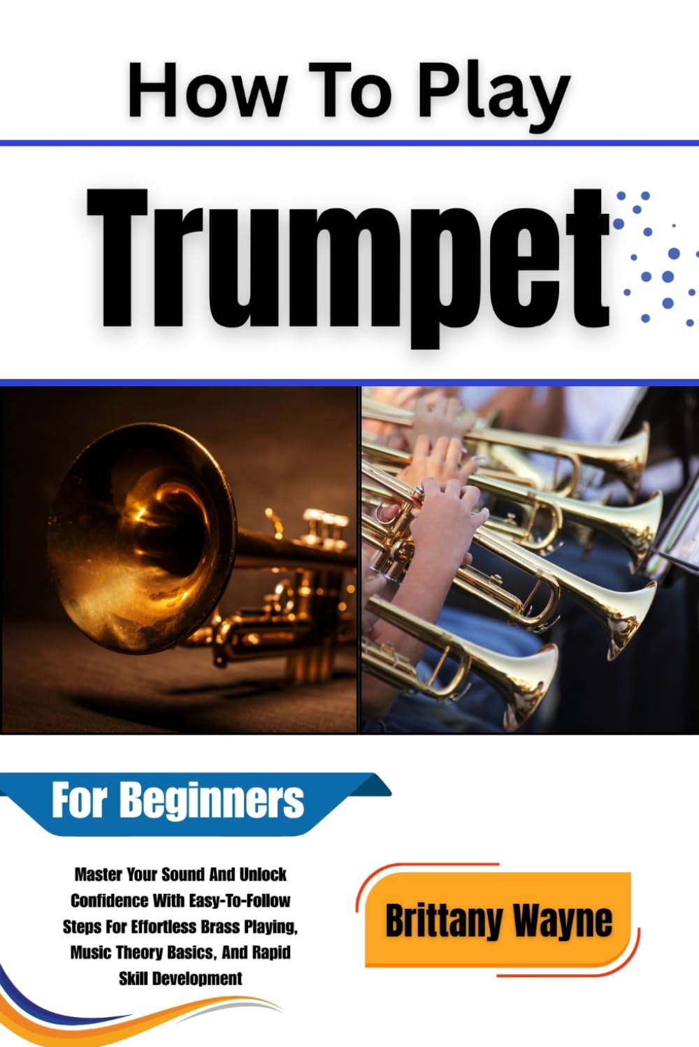 ler totalmente How To Play Trumpet For Beginners: The Ultimate Step-by-Step Guide to Mastering Your Sound, Reading Music, and Building Confidence as a Trumpet Player