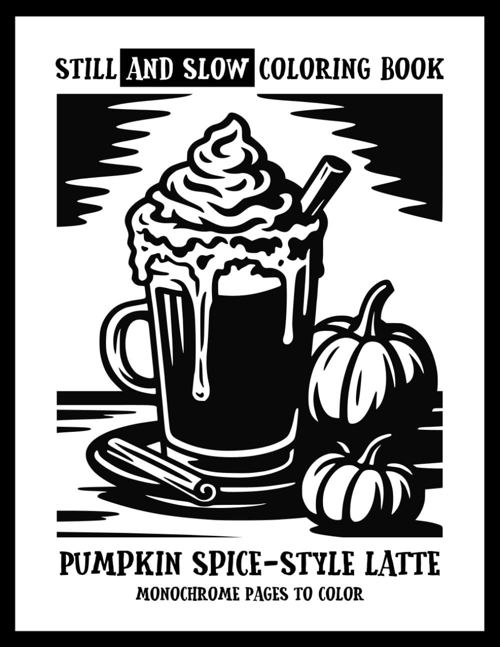 ler totalmente Still and Slow Coloring Book: Pumpkin Spice-Style Latte - Monochrome Pages to Color: Cozy Coloring Book for Adults with Autumn Vibes • Cute and Comfy Fall Designs for Stress Relief and Mindful Days