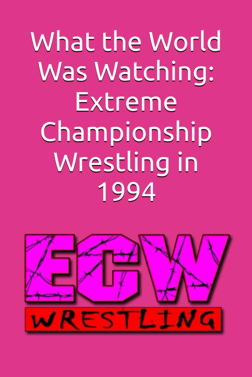 ler totalmente What the World Was Watching: Extreme Championship Wrestling in 1994