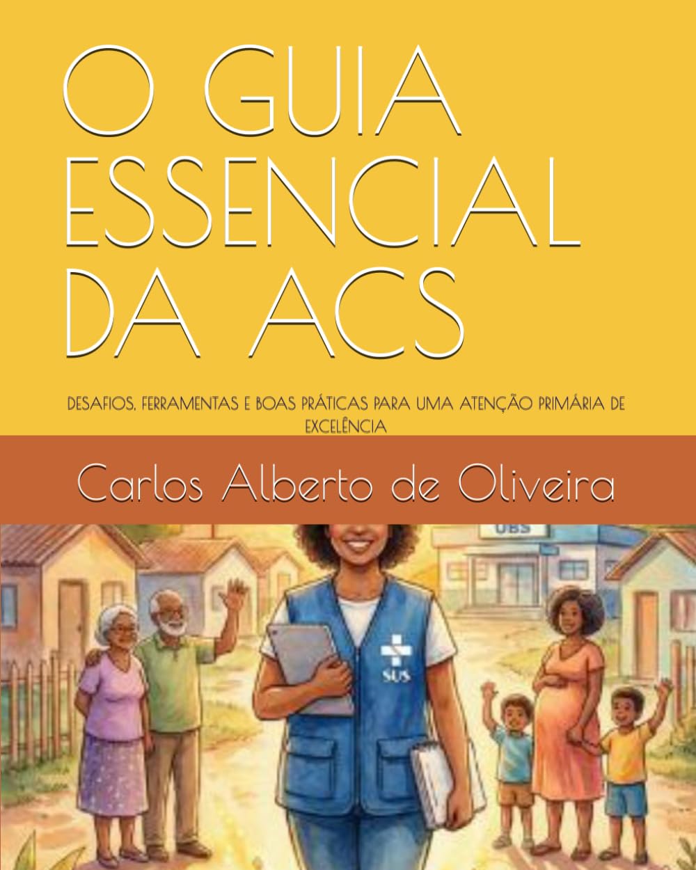 O GUIA ESSENCIAL DA ACS: DESAFIOS, FERRAMENTAS E BOAS PRÁTICAS PARA UMA ATENÇÃO PRIMÁRIA DE EXCELÊNCIA (Portuguese Edition) baixar o livro de graça
