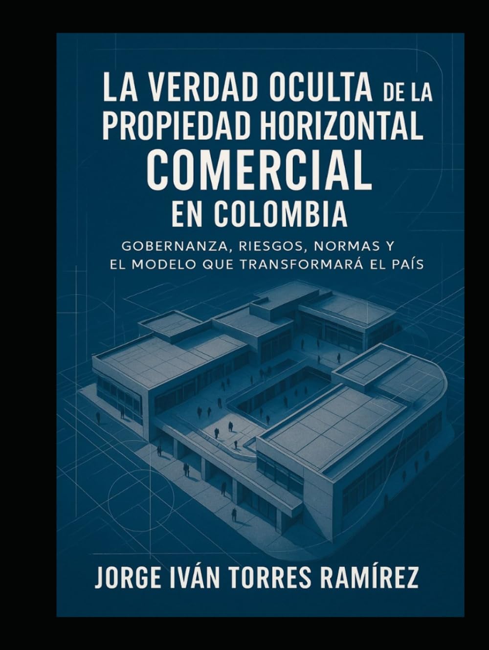 LA VERDAD OCULTA DE LA PROPIEDAD HORIZONTAL COMERCIAL EN COLOMBIA: El sistema que nadie explica, los abusos que nadie denuncia y la guía definitiva... poder sobre tu patrimonio. (Spanish Edition) baixar livro de graça