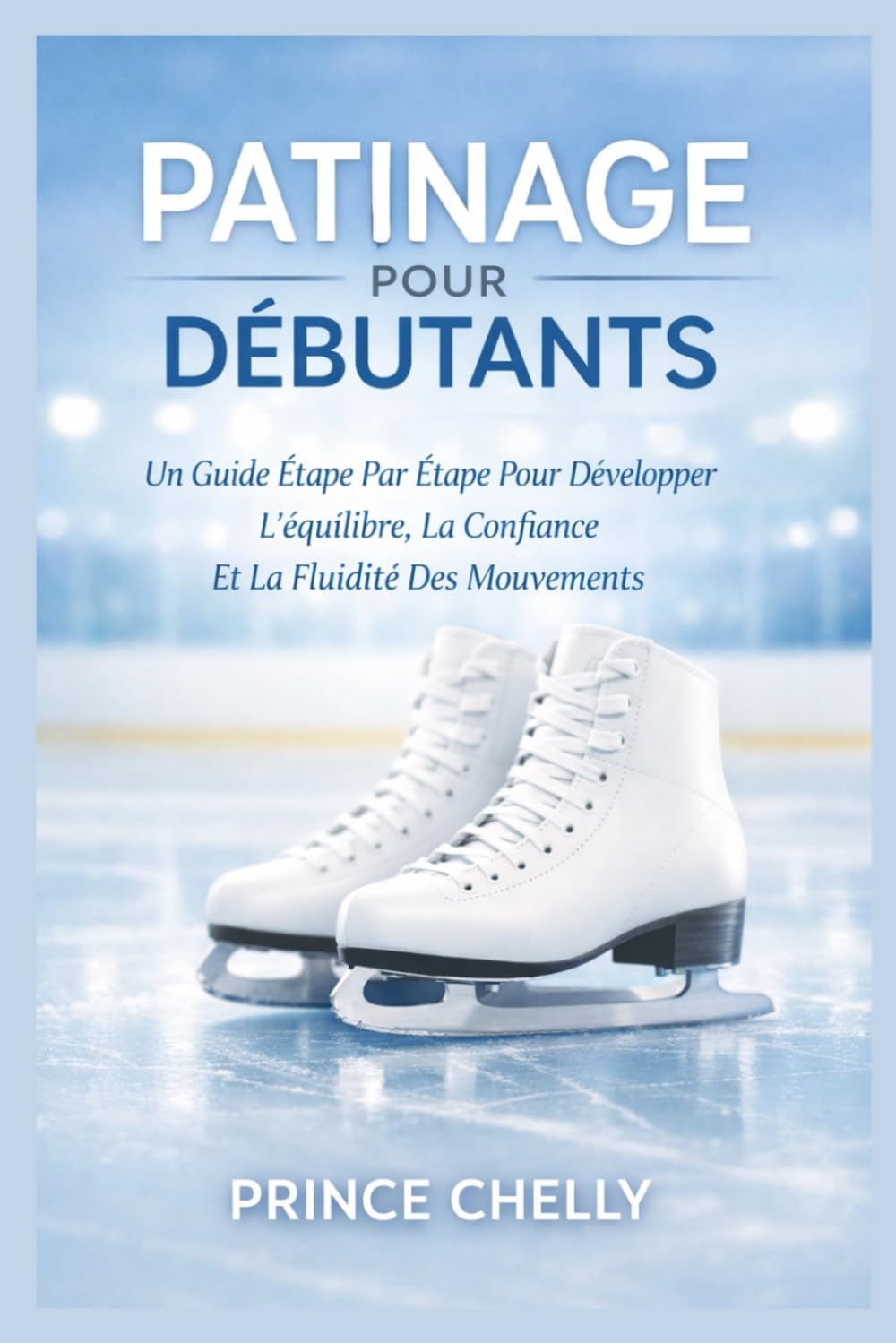 PATINAGE POUR DÉBUTANTS: Un Guide Étape Par Étape Pour Développer L'équilibre, La Confiance Et La Fluidité Des Mouvements (French Edition) baixar o livro de graça