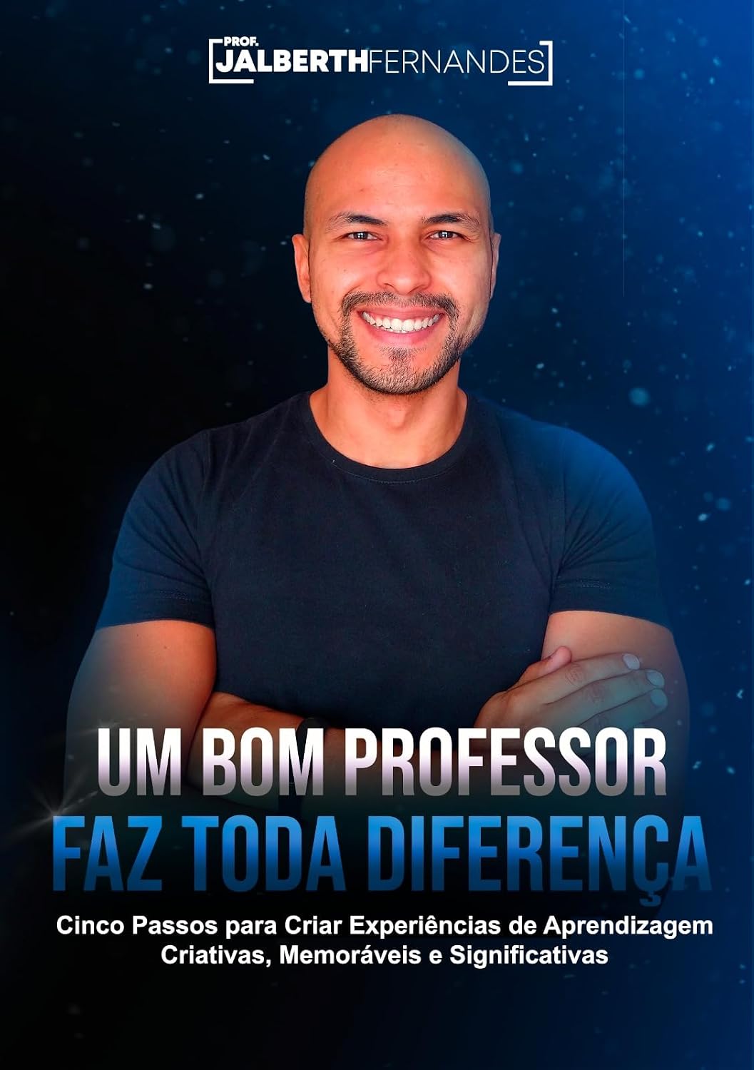 Um Bom Professor Faz Toda a Diferença: Cinco Passos para Criar Experiências de Aprendizagem Criativas, Memoráveis e Significativas baixar o livro de graça