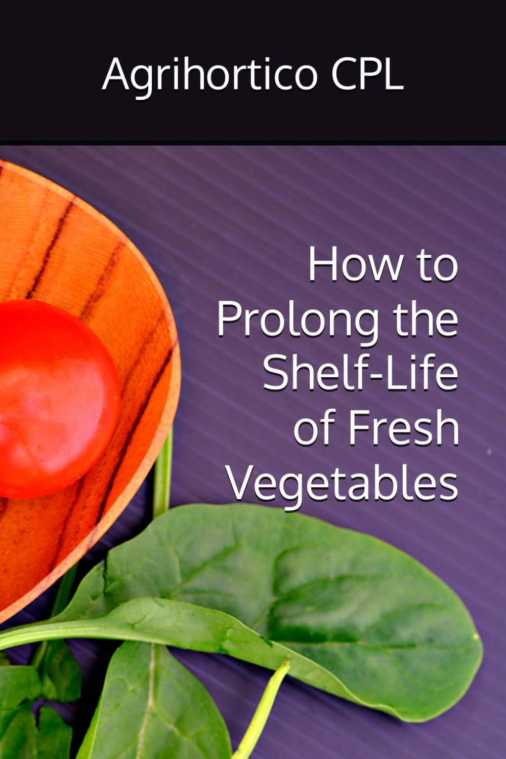 How to Prolong the Shelf-Life of Fresh Vegetables: 2 baixar o livro de graça