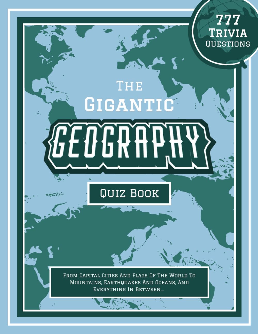 The Gigantic Geography Quiz Book: 777 Trivia Questions - From Capital Cities And Flags Of The World To Mountains, Earthquakes And Oceans, And... geography books for the whole family) baixar o livro de graça