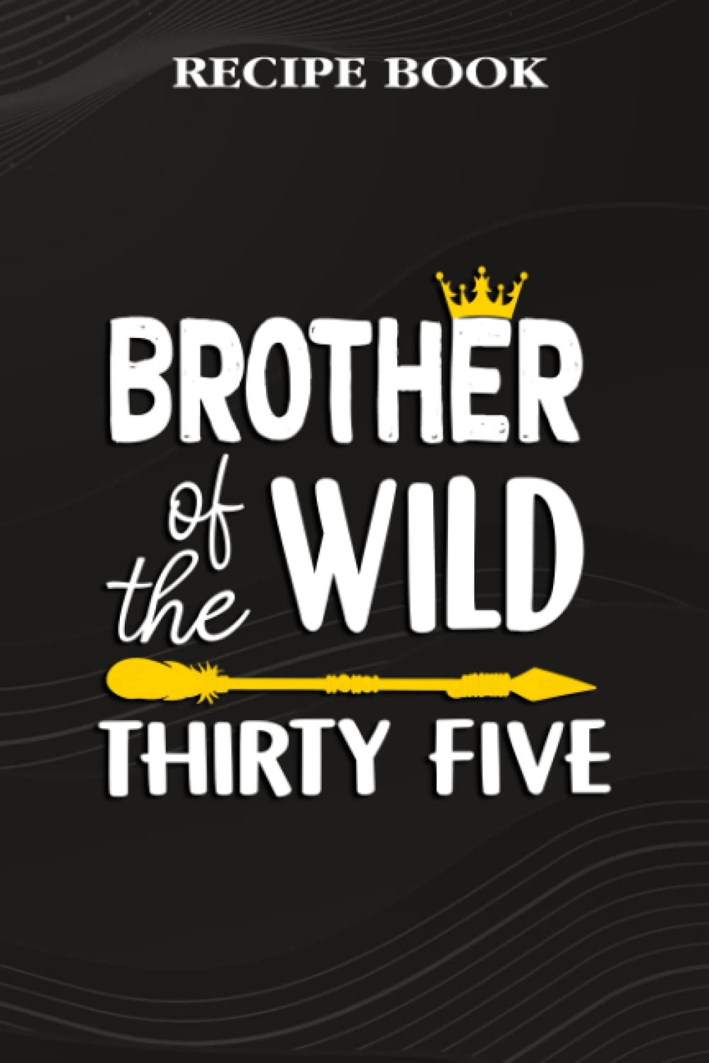 Recipe Book:Brother Of The Wild Thirty Five Funny 35th Birthday Safari Gift: Gifts for Sister: A Beautiful & Modern Keepsake Recipe Notebook &... Blank Recipe Book & Cookbook,Birthday Gifts baixar livro de graça