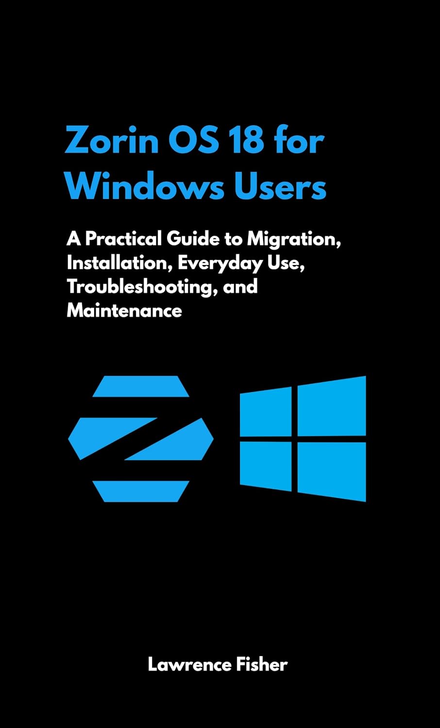 capítulo por capítulo baixar Zorin OS 18 for Windows Users: A Practical Guide to Migration, Installation, Everyday Use, Troubleshooting, and Maintenance (English Edition)