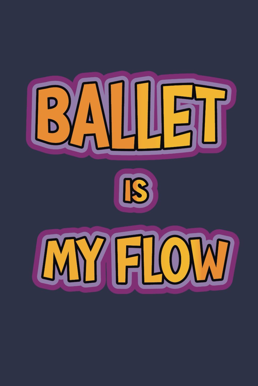 Ballet Is My Flow: A 6x9 Inch Softcover Diary Notebook With 110 Blank Lined Pages. Funny Multicolored Ballet Journal to write in. Ballet Gift and Multicolored Retro Design Slogan baixar o livro de graça