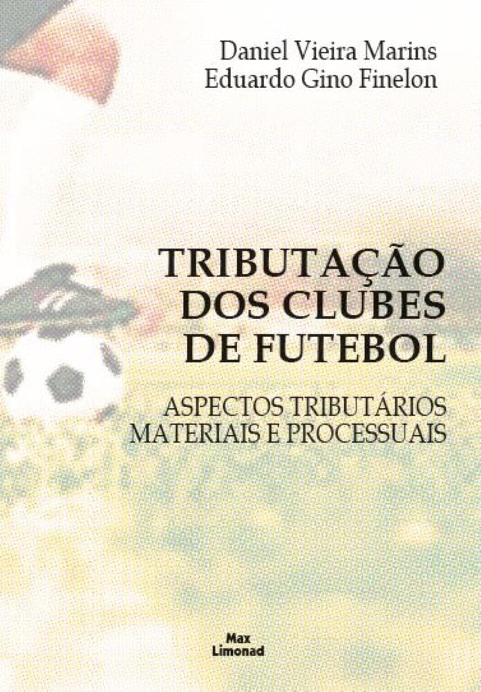 Tributação Dos Clubes De Futebol: Aspectos Tributários Materiais E Processuais