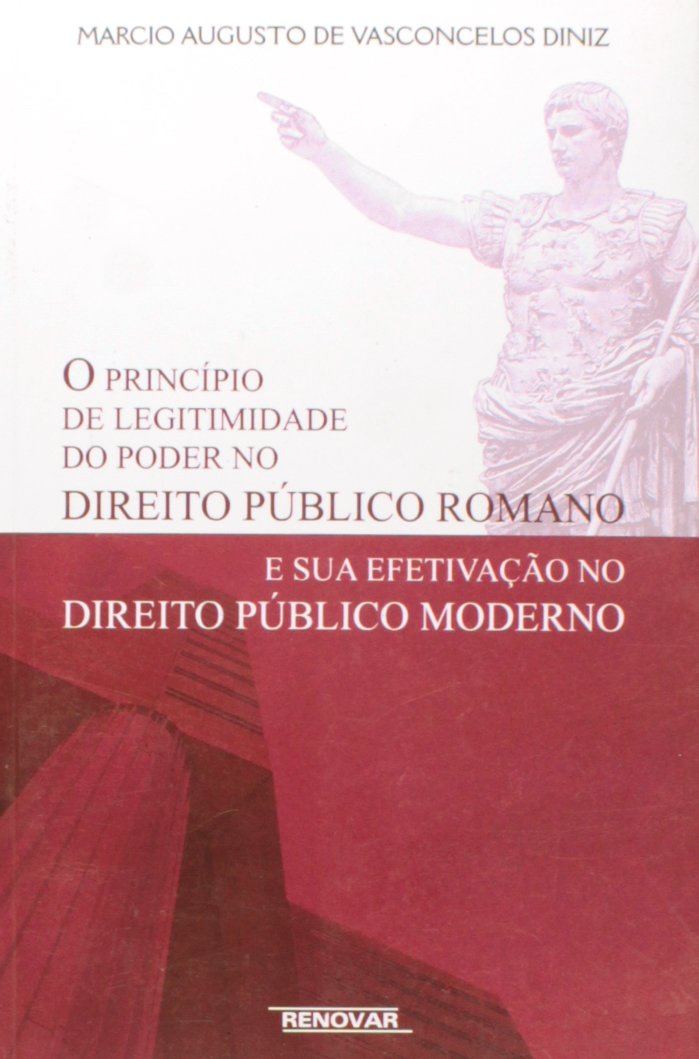 Princípio de Legitimidade do Poder no Direito Público Romano e sua Efetivação no Direito Público Moderno