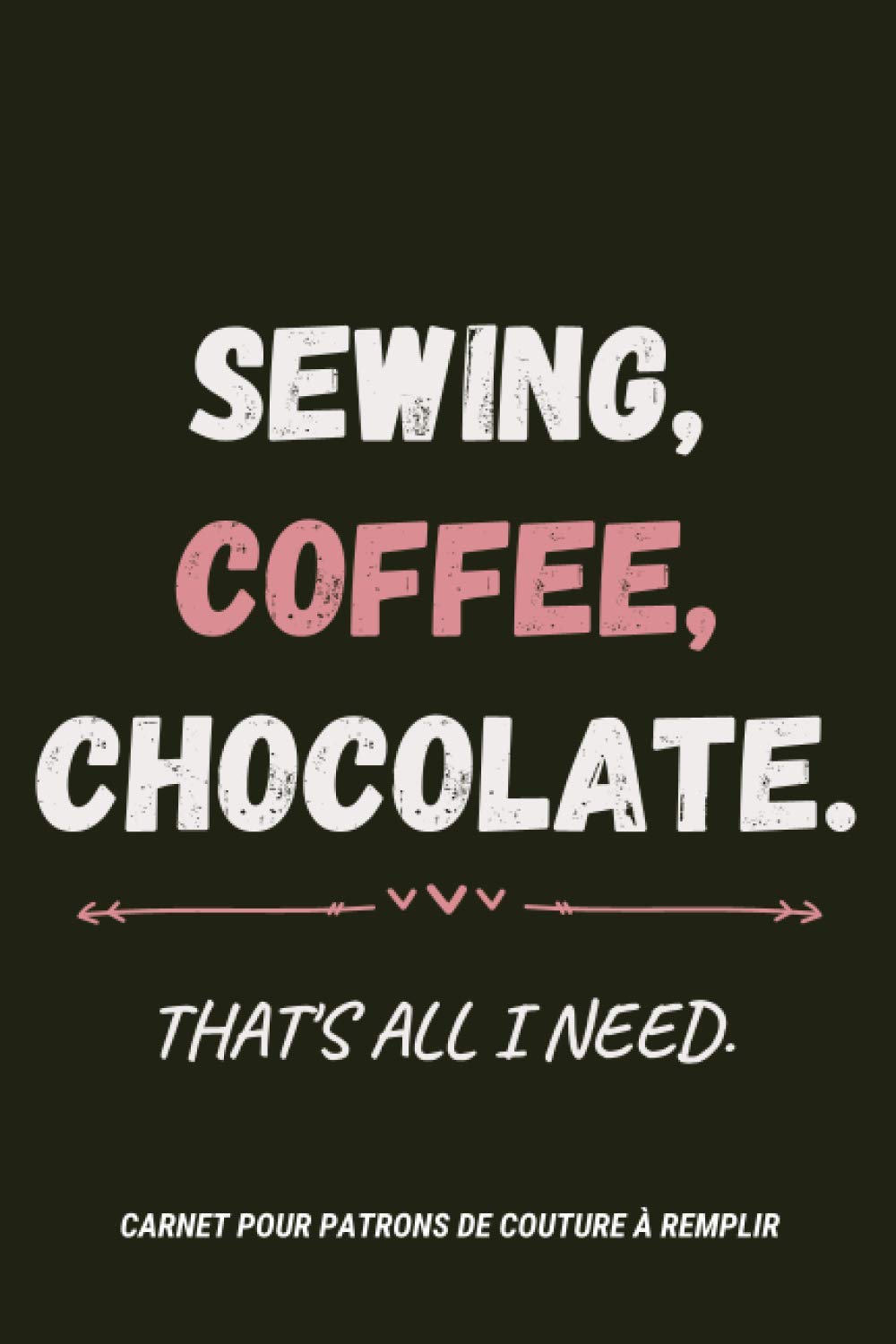 capítulo por capítulo baixar Sewing, Coffee, Chocolate - Carnet pour Patrons de Couture à Remplir: Vos inspirations Vos projets - Pour les couturières en herbe ou aguerrie | Journal de bord | Idée cadeau (French Edition)