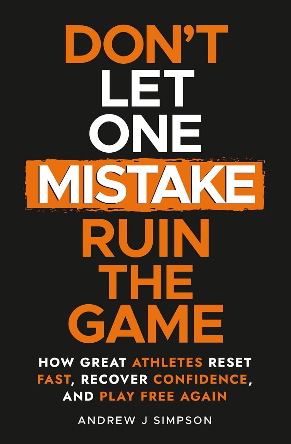 Don't Let One Mistake Ruin the Game: How Great Athletes Reset Fast, Recover Confidence, and Play Free Again: 3 baixar livro de graça
