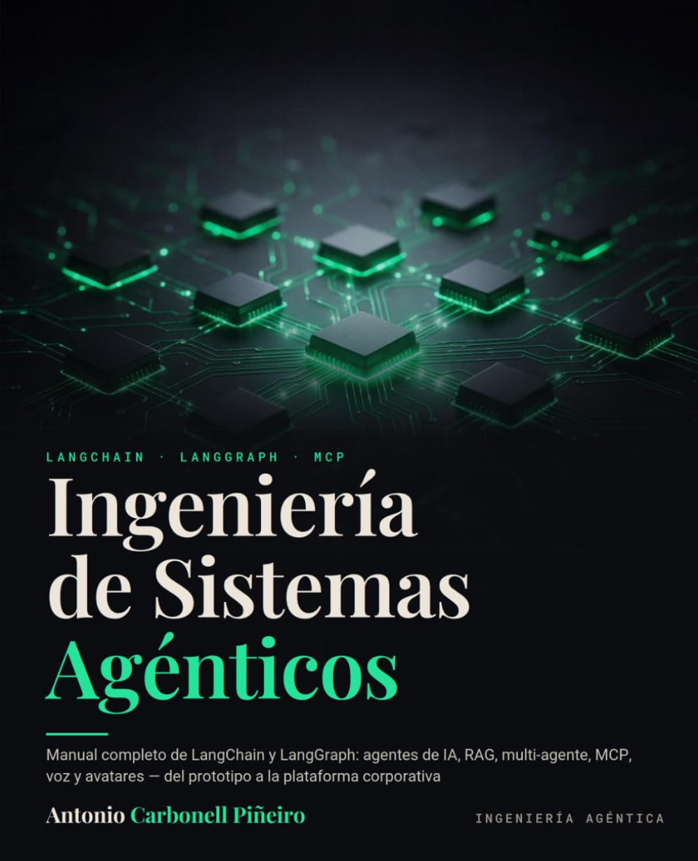 Ingeniería de Sistemas Agénticos: Manual completo de LangChain y LangGraph: agentes de IA, RAG, multi-agente, MCP, voz y avatares — del prototipo a la plataforma corporativa (Spanish Edition) baixar o livro de graça