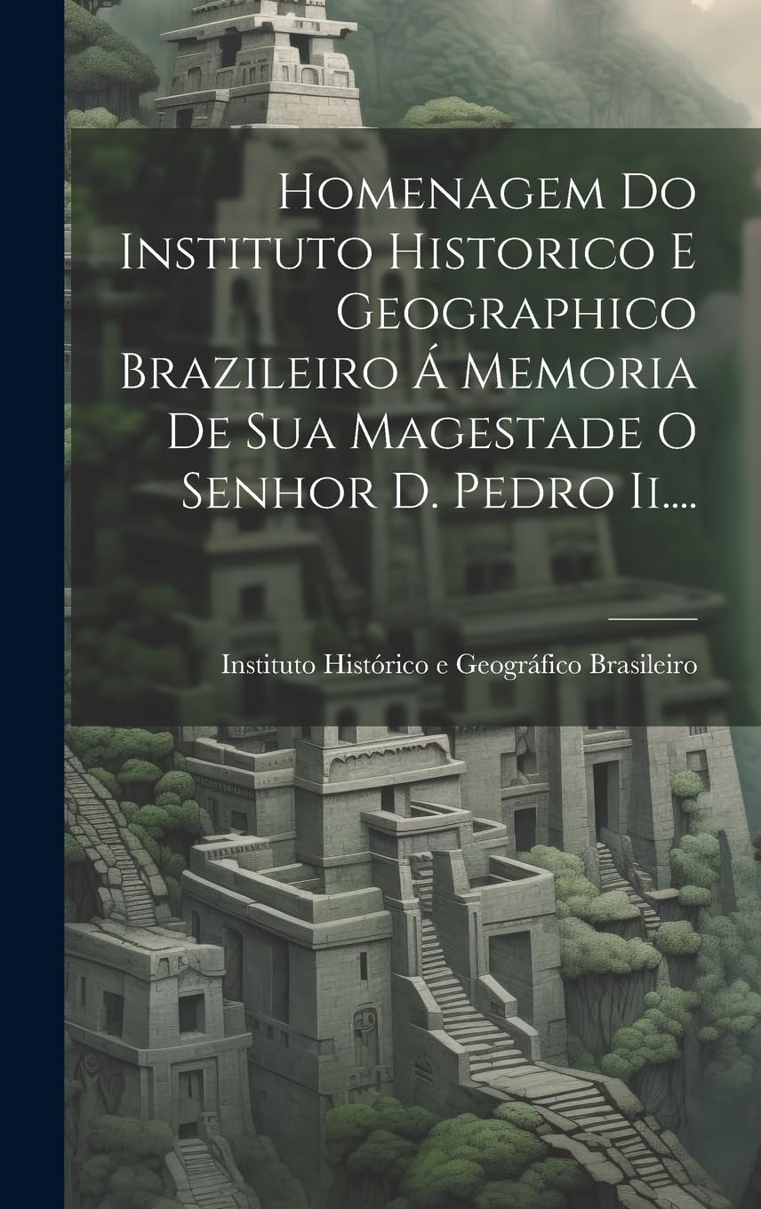 Homenagem Do Instituto Historico E Geographico Brazileiro Á Memoria De Sua Magestade O Senhor D. Pedro Ii.... baixar livro de graça
