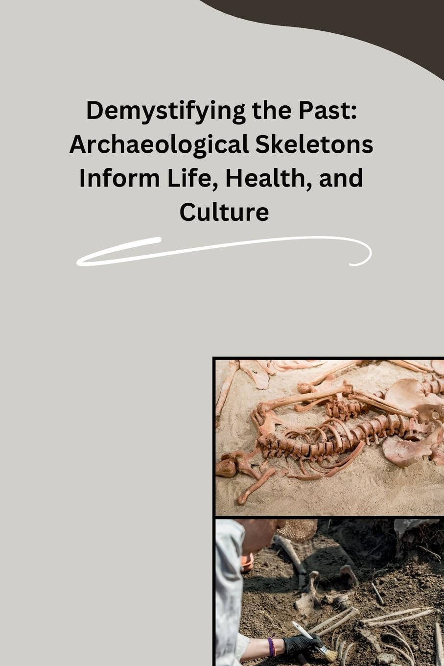 ler totalmente Demystifying the Past: Archaeological Skeletons Inform Life, Health, and Culture
