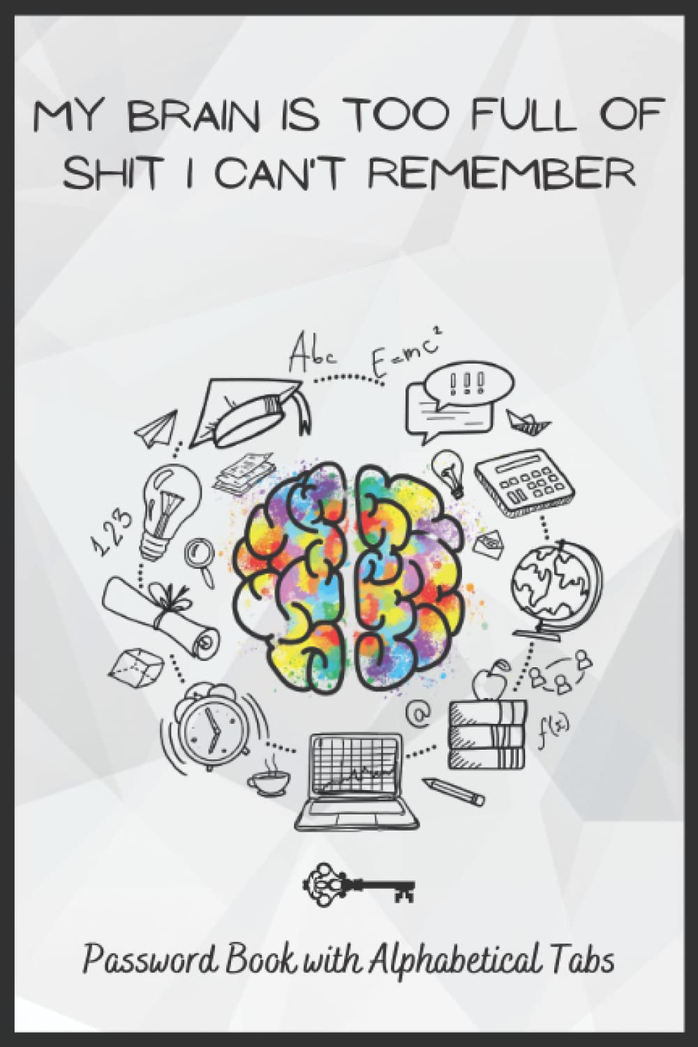 My Brain Is Too Full of Shit I Can't Remember: Password Book With Alphabetical Tabs, Manager Notebook For Website Address Email Username Login Info &... Funny Gift For Seniors Men & Women,120 Pages. baixar livro de graça