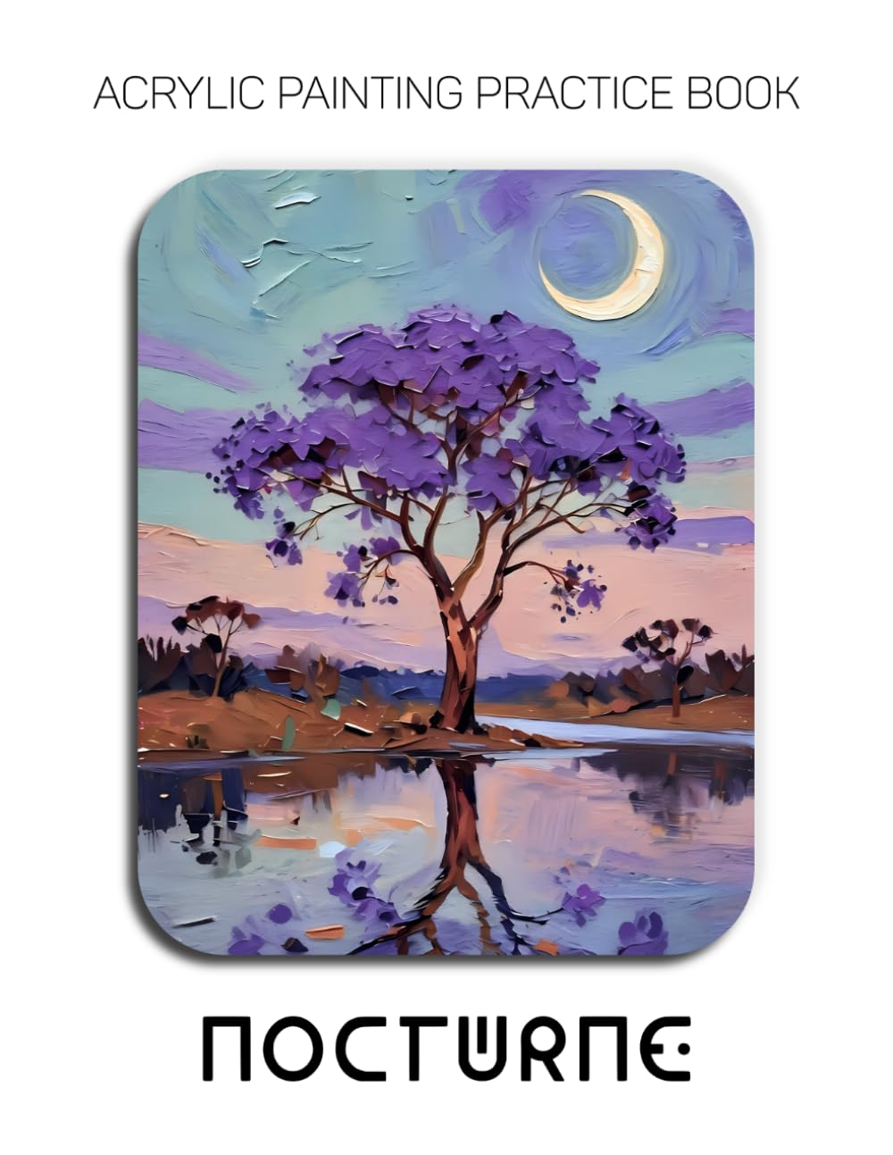 Acrylic Painting Practice Book - Nocturne: An Abstract Journey into Textured and Expressive Dreamscapes baixar livro de graça