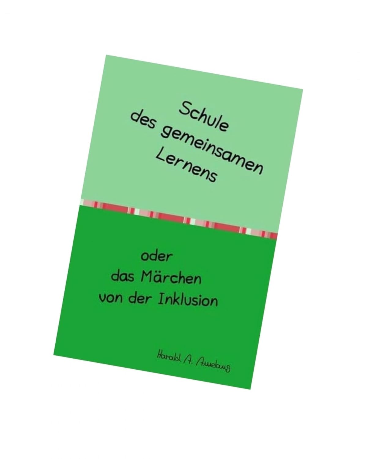 Schule des gemeinsamen Lernens oder das Märchen von der Inklusion (German Edition)