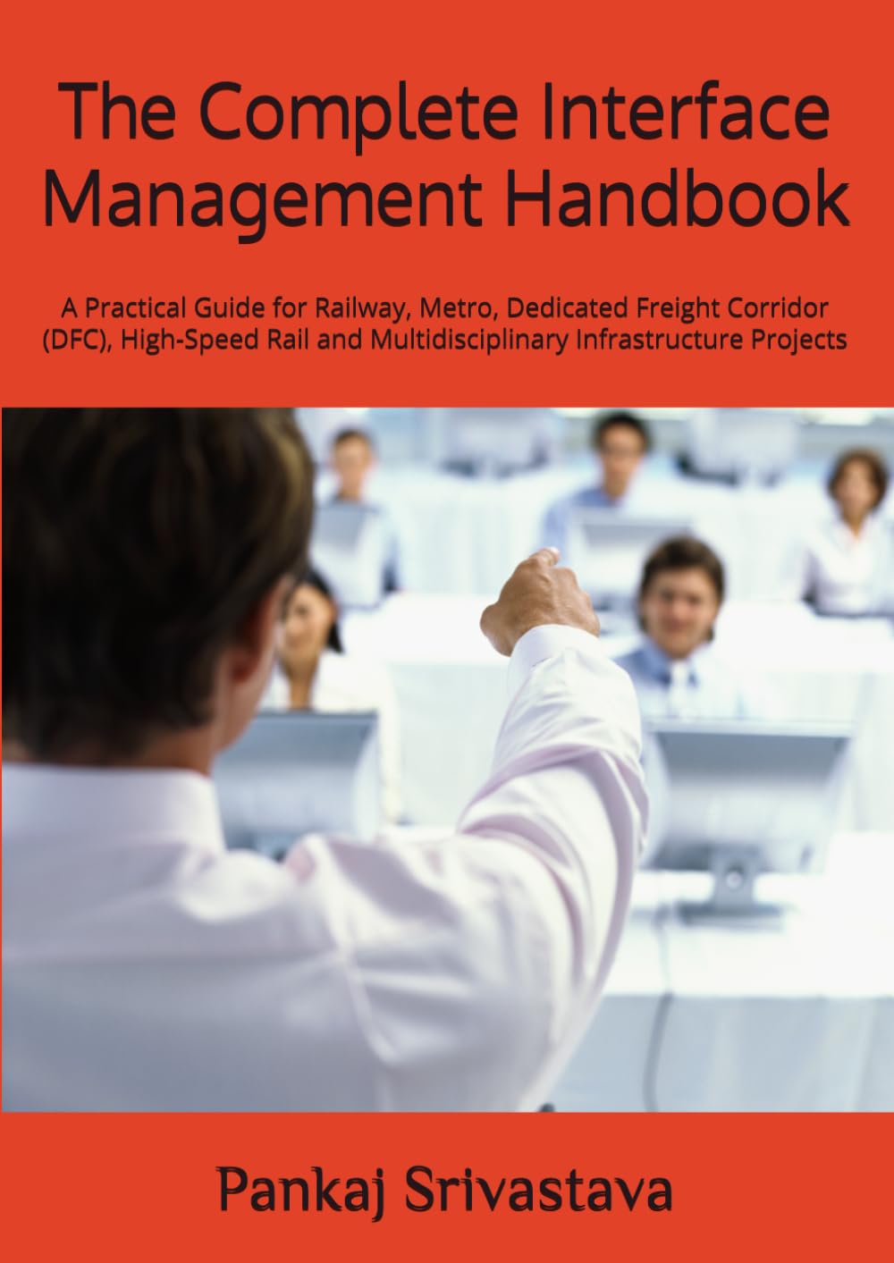 capítulo por capítulo baixar The Complete Interface Management Handbook: A Practical Guide for Railway, Metro, Dedicated Freight Corridor (DFC), High-Speed Rail and Multidisciplinary Infrastructure Projects