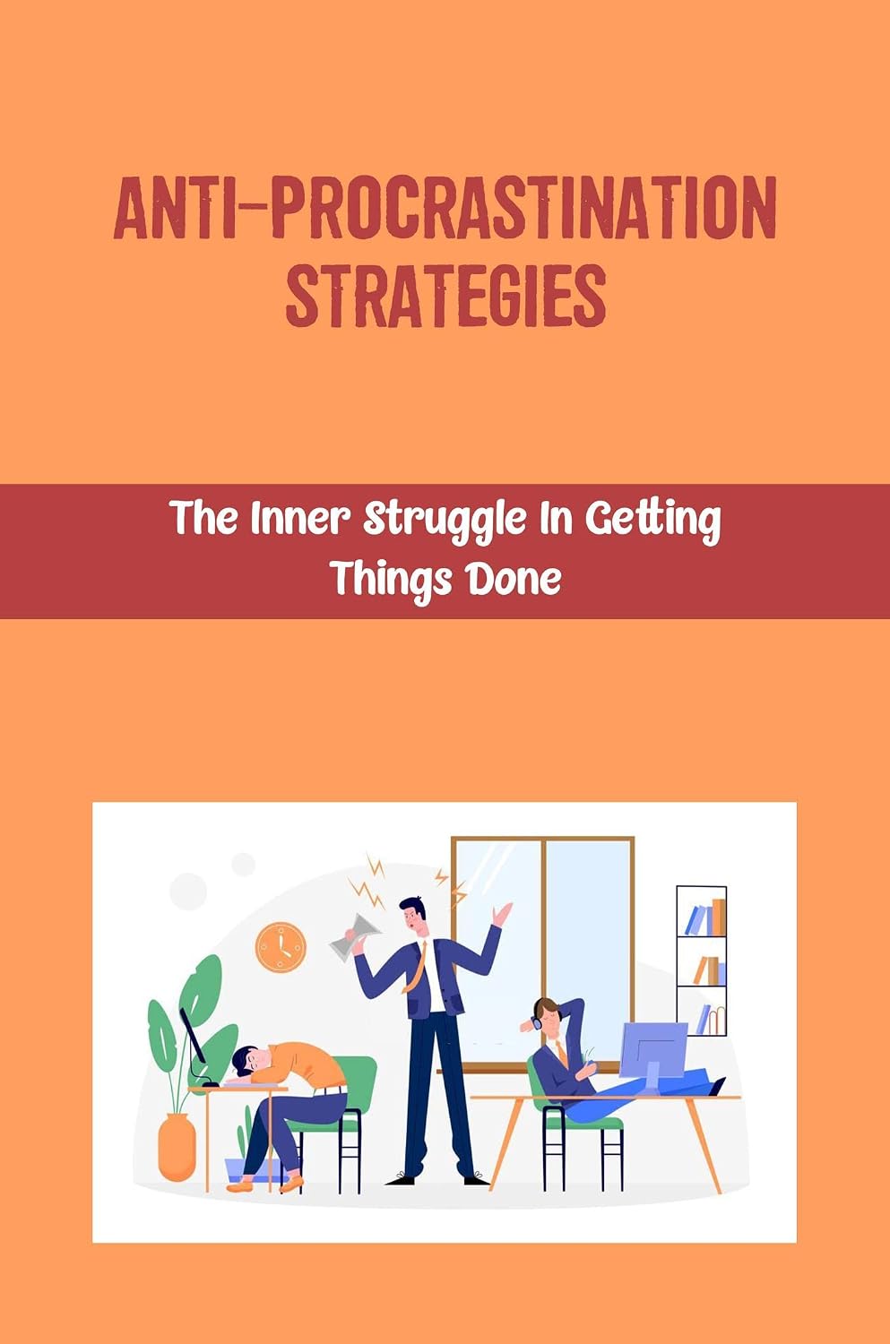 Anti-Procrastination Strategies: The Inner Struggle In Getting Things Done (English Edition) baixar o livro de graça