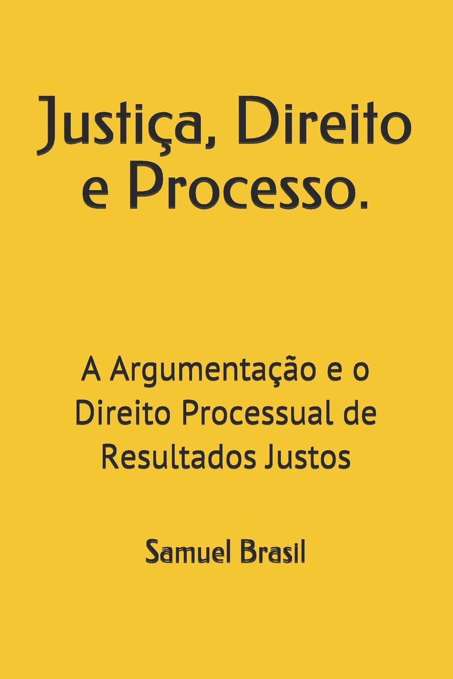 Justiça, Direito e Processo.: A Argumentação e o Direito Processual de Resultados Justos baixar o livro de graça