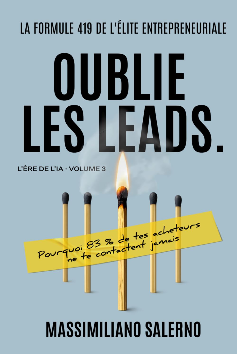 OUBLIE LES LEADS: Pourquoi 83 % de tes acheteurs ne te contactent jamais. (L'Ère de l'IA) (French Edition) baixar o livro de graça