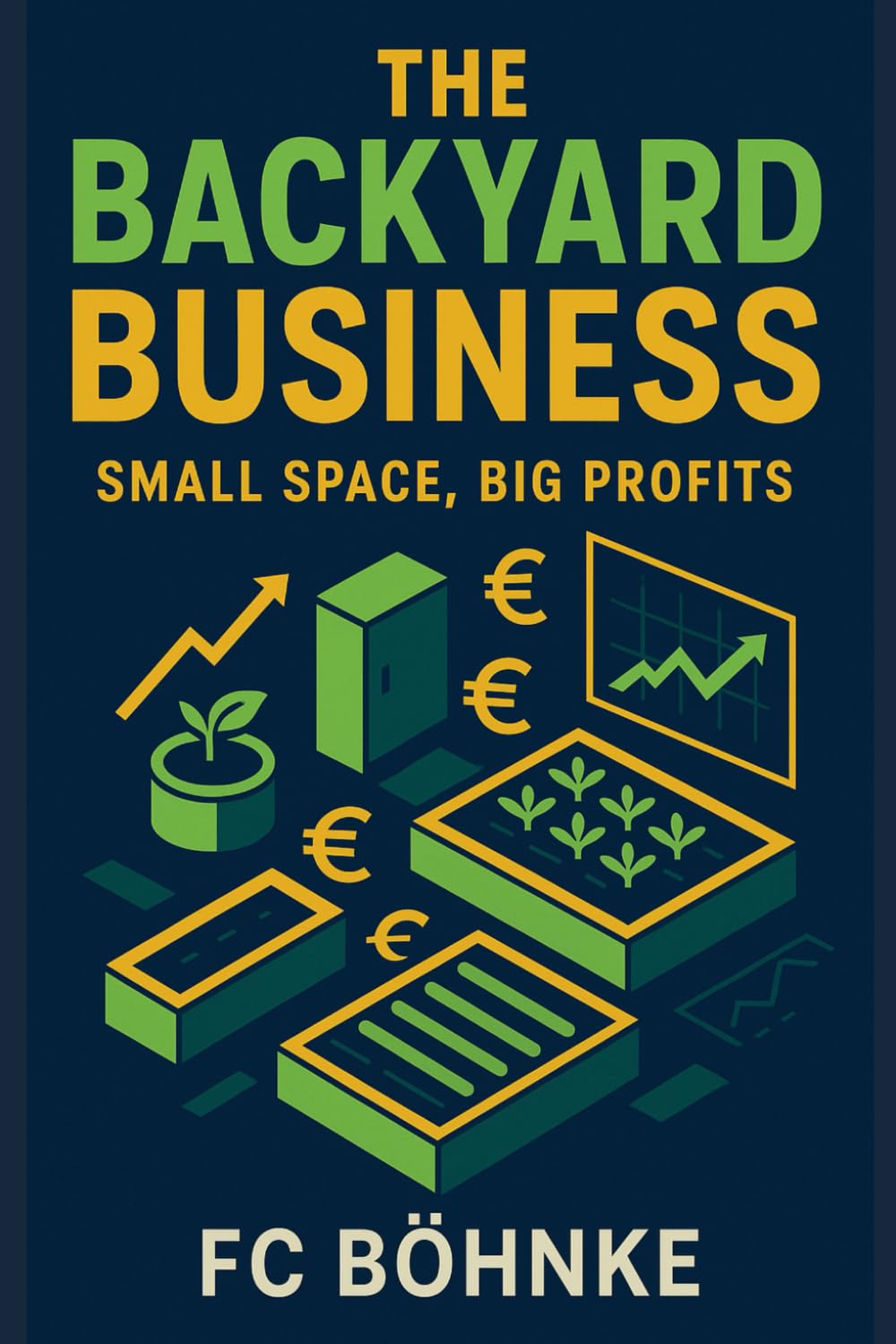 The Backyard Business: Small Space, Big Profits: How to Turn Your Garden Into a Revenue Machine in Less Than a Year baixar o livro de graça