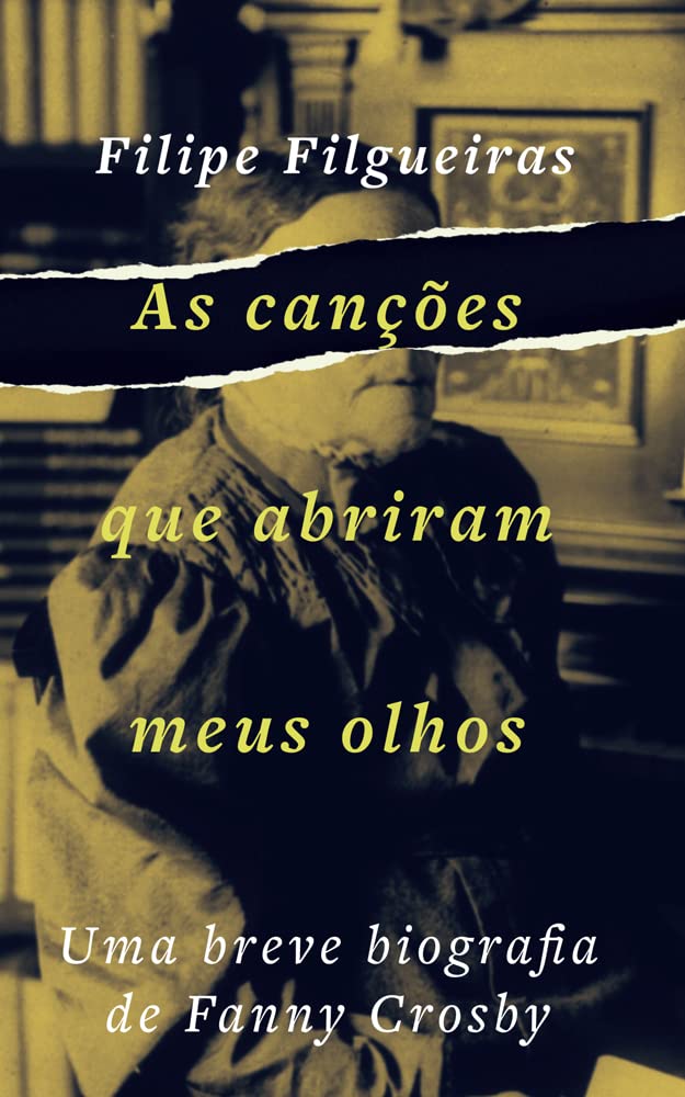As Canções Que Abriram Meus Olhos: Uma Breve Biografia de Fanny Crosby baixar livro de graça