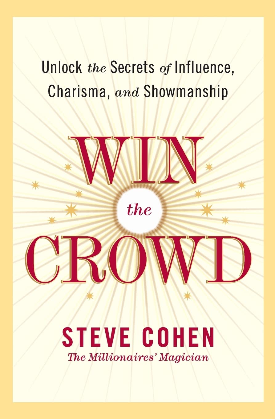 Win the Crowd: Unlock the Secrets of Influence, Charisma, and Showmanship baixar livro de graça