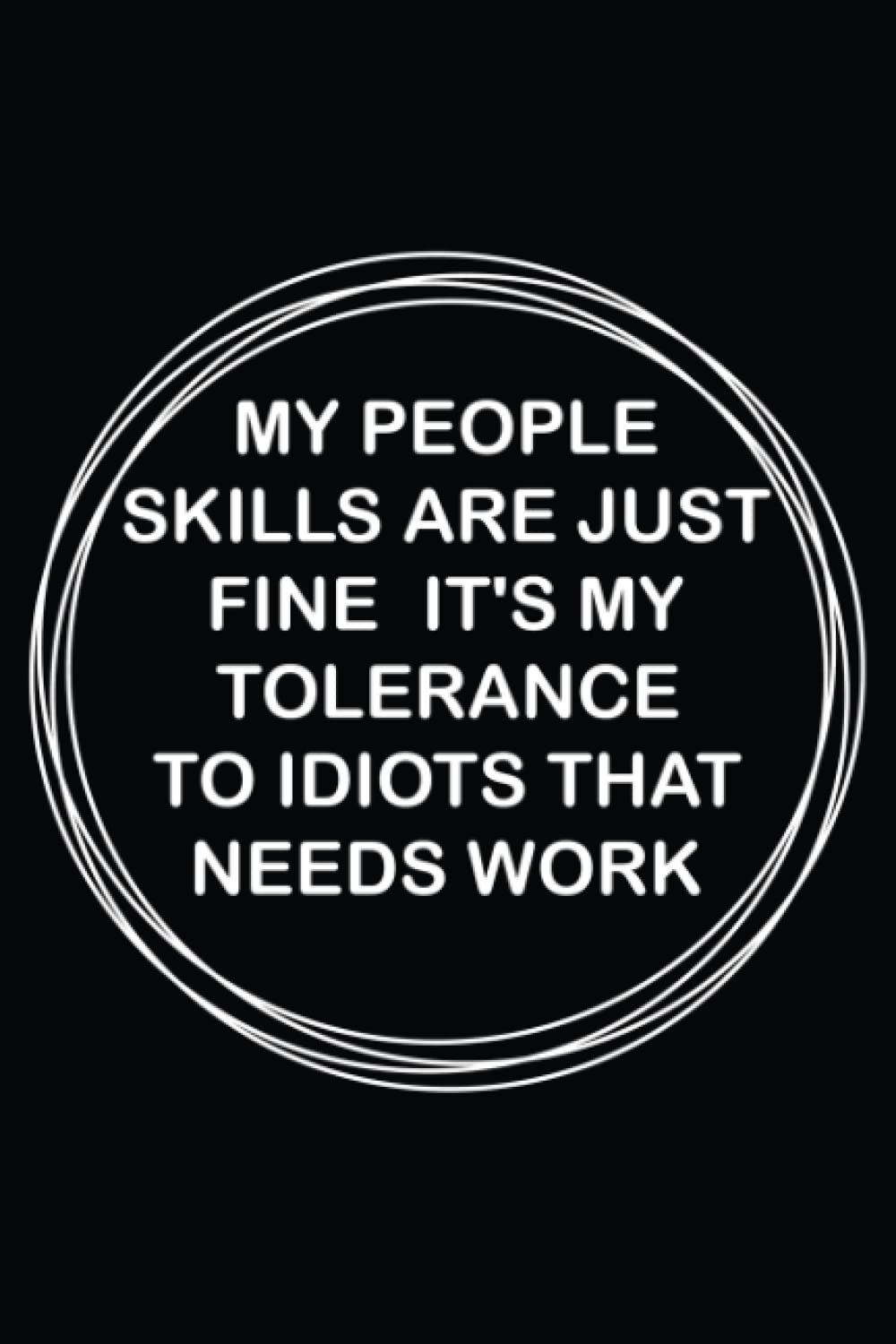 ler totalmente My People Skills Are Just Fine. It's My Tolerance To Idiots That Needs Work.: Blank Lined Small Journal,6x9,120 pages.