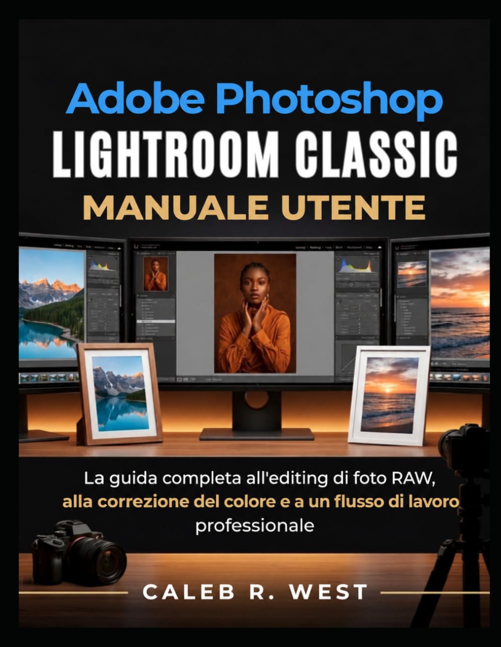 Photoshop Lightroom Classic Manuale utente: La guida completa all'editing di foto RAW, alla correzione del colore e a un flusso di lavoro professionale (Italian Edition) baixar o livro de graça