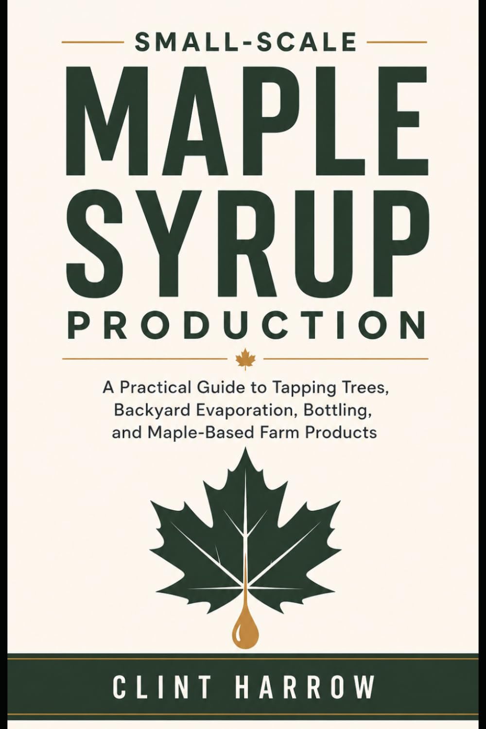Small-Scale Maple Syrup Production: A Practical Guide to Tapping Trees, Backyard Evaporation, Bottling, and Maple-Based Farm Products baixar o livro de graça