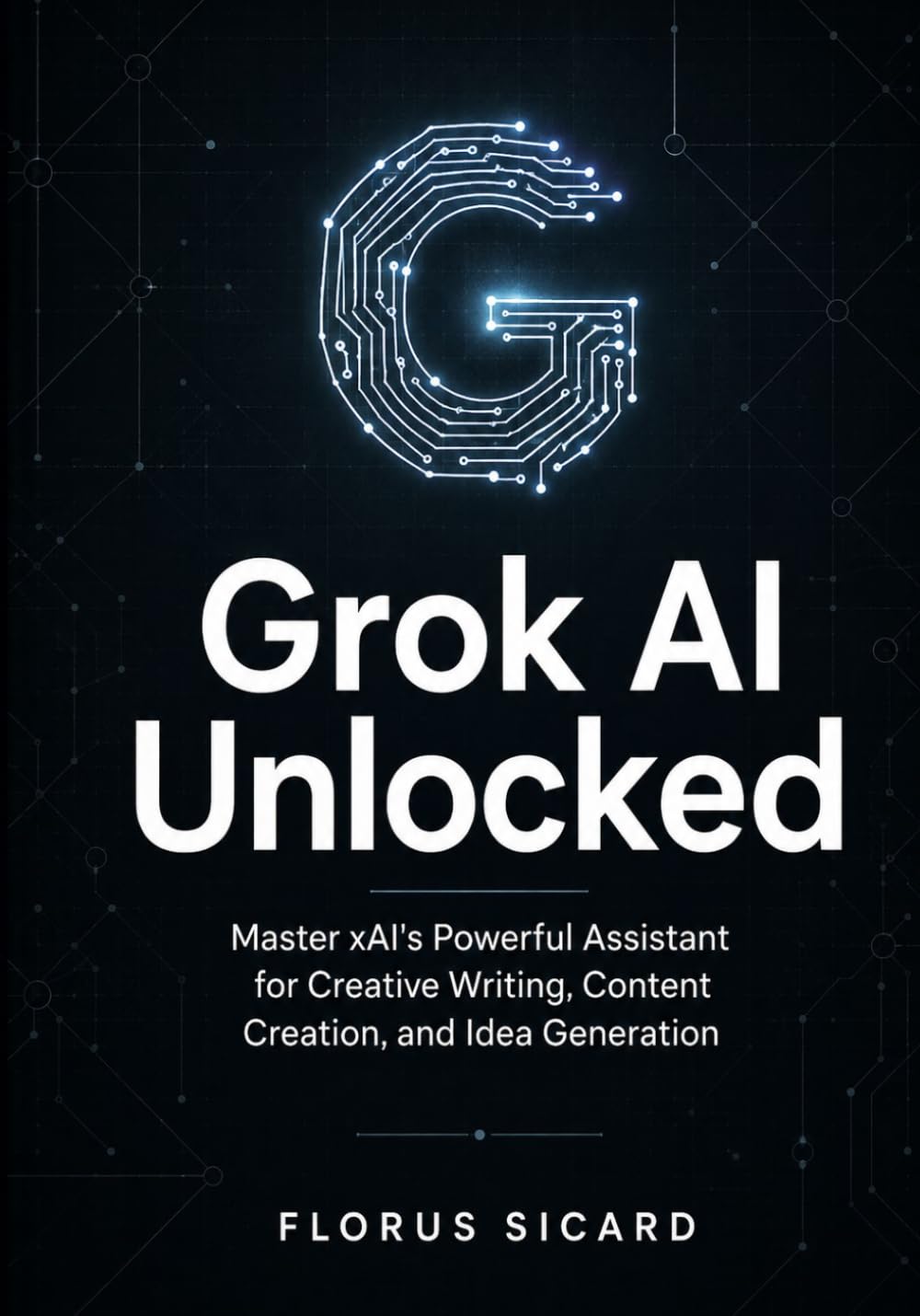 Grok AI Unlocked: Master xAI's Powerful Assistant for Creative Writing, Content Creation, and Idea Generation baixar livro de graça