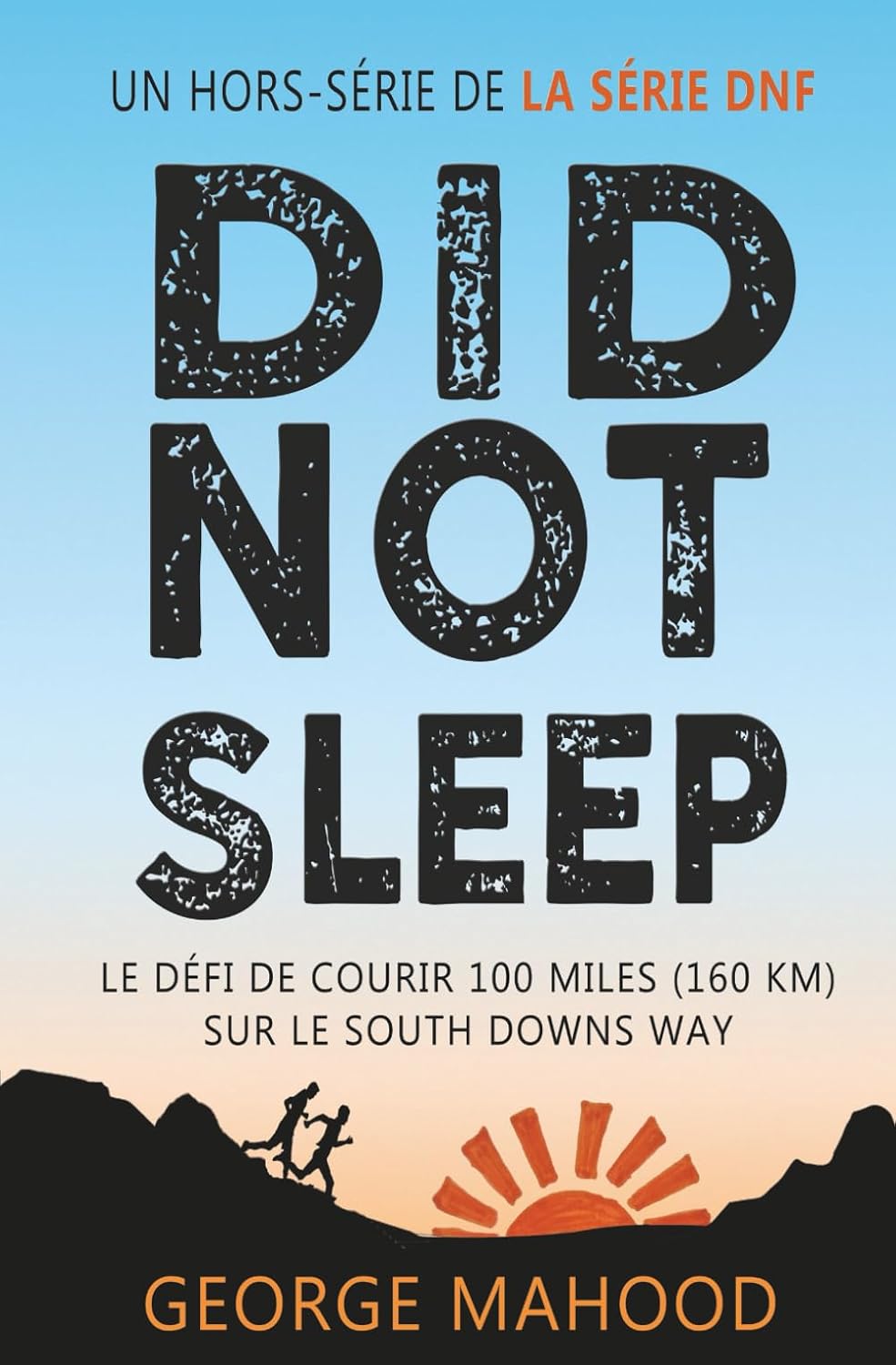 ler totalmente Did Not Sleep: Le défi de courir 100 miles (160 km) sur le South Downs Way (la série DNF) (French Edition)