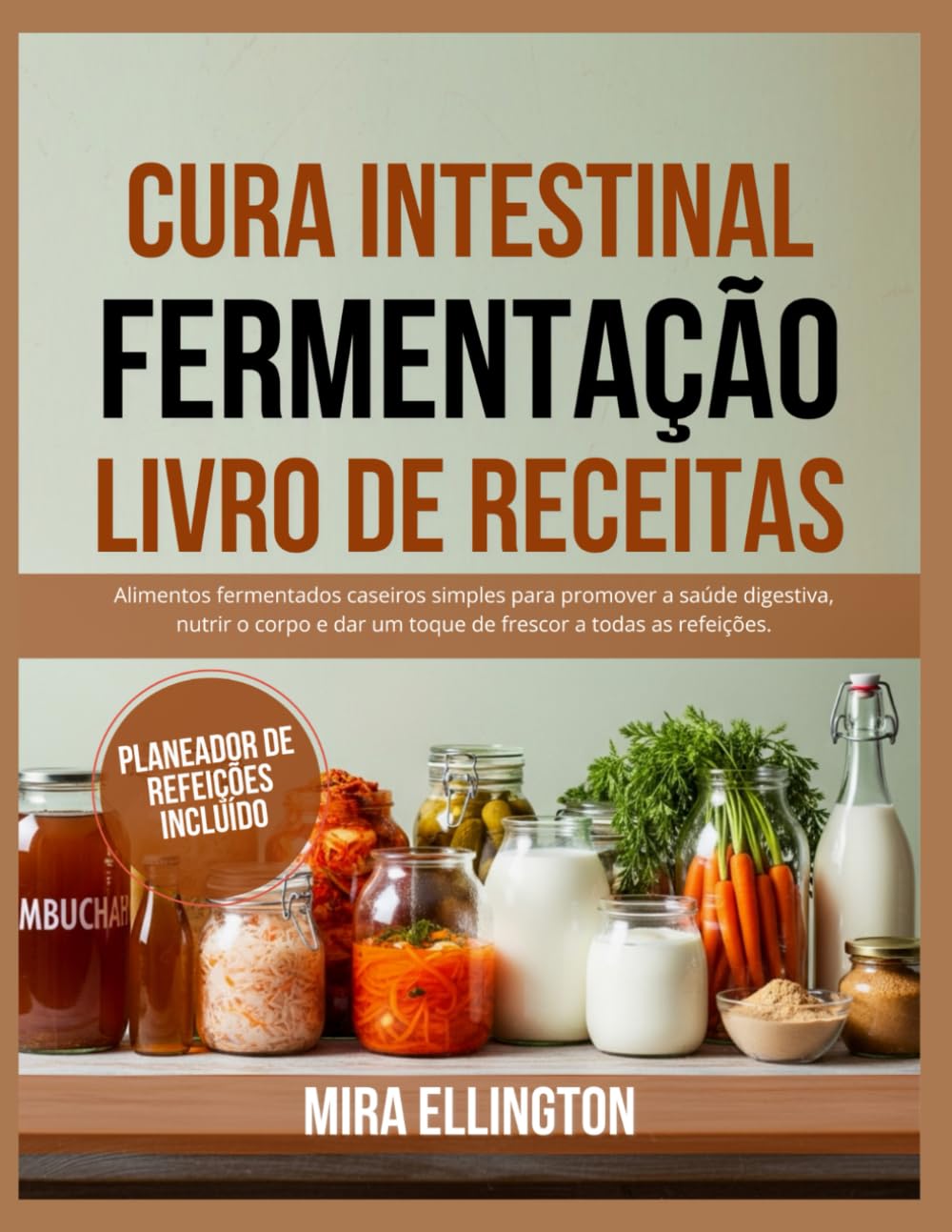 IntestinoLivro de Receitas de Fermentação Curativa: Alimentos fermentados caseiros simples para promover a saúde digestiva, nutrir o corpo e dar um... a todas as refeições. (Portuguese Edition) baixar livro de graça