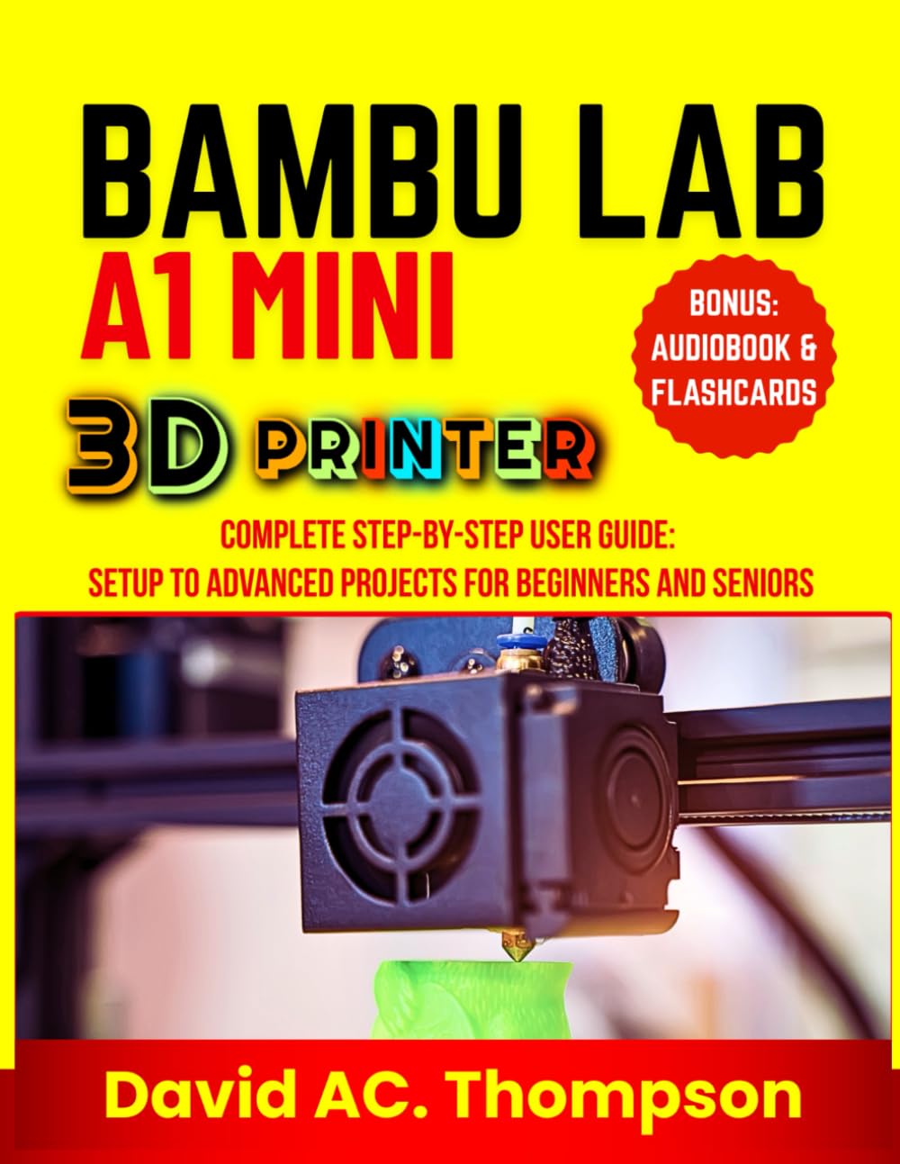 capítulo por capítulo baixar BAMBU LAB A1 MINI 3D PRINTER: Complete Step-by-Step User Guide: Setup to Advanced Projects for Beginners and Seniors