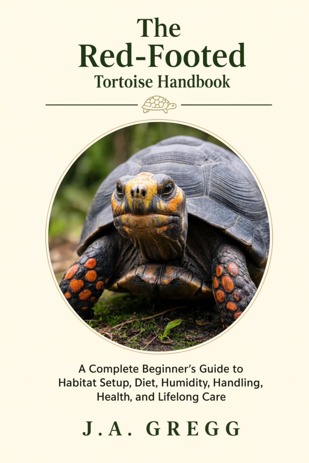 The Red-Footed Tortoise Handbook: A Complete Beginner’s Guide to Habitat Setup, Diet, Humidity, Handling, Health, and Lifelong Care baixar o livro de graça
