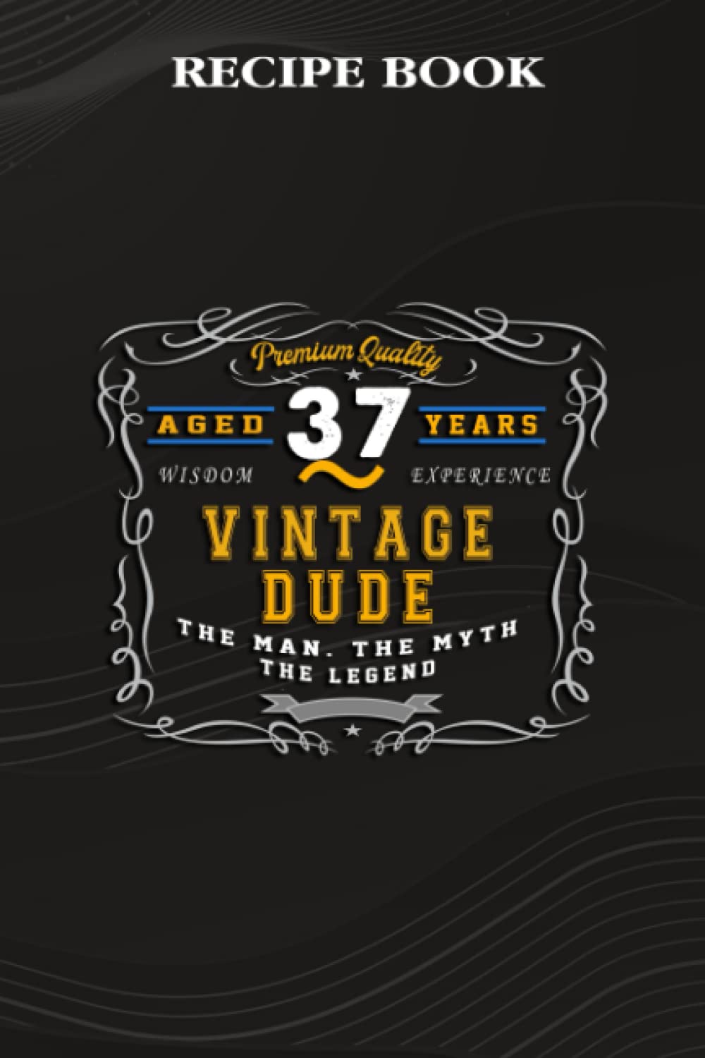 ler totalmente Recipe Book:Vintage Dude The Man Myth Legend 37 Yrs 37th Birthday: Gifts for Teens: A Beautiful & Modern Keepsake Recipe Notebook & Organizer to... Blank Recipe Book & Cookbook,Birthday Gifts