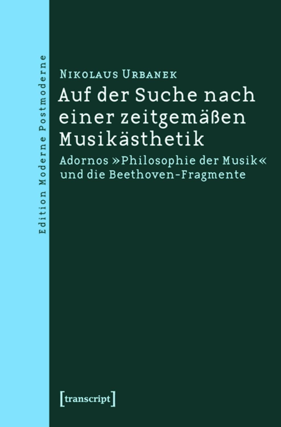 Auf der Suche nach einer zeitgemäßen Musikästhetik: Adornos »Philosophie der Musik« und die Beethoven-Fragmente (Edition Moderne Postmoderne) (German Edition) baixar o livro de graça