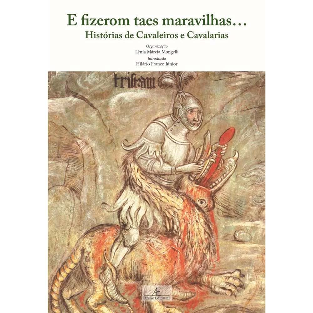 E Fizerom Taes Maravilhas...: Histórias de Cavaleiros e Cavalarias