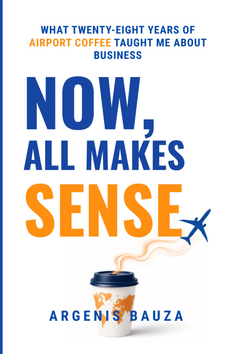 ler totalmente Now, All Makes Sense: What Twenty-Eight Years of Airport Coffee Taught Me About Business