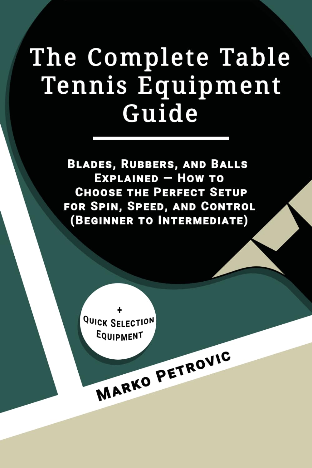 The Complete Table Tennis Equipment Guide: Blades, Rubbers, and Balls Explained - How to Choose the Perfect Setup for Spin, Speed, and Control (Beginner to Intermediate) baixar o livro de graça