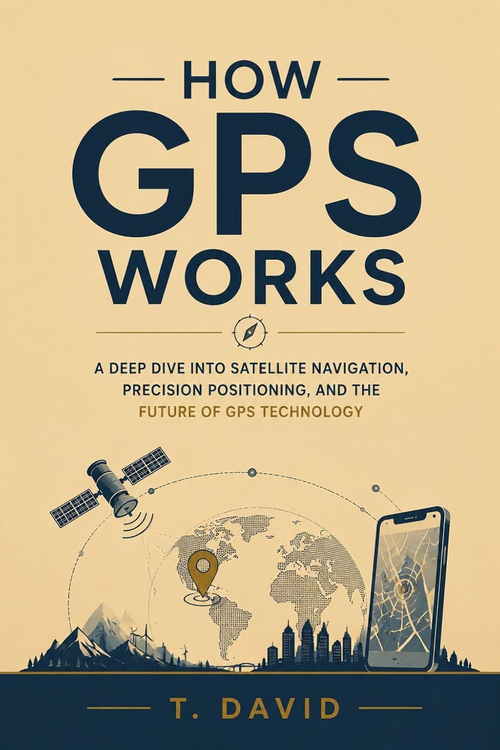 ler totalmente How GPS Works: A Deep Dive into Satellite Navigation, Precision Positioning, and the Future of GPS Technology (HOW IT WORKS: THE SCIENCE OF TECHNOLOGY AND INNOVATION Book 15) (English Edition)