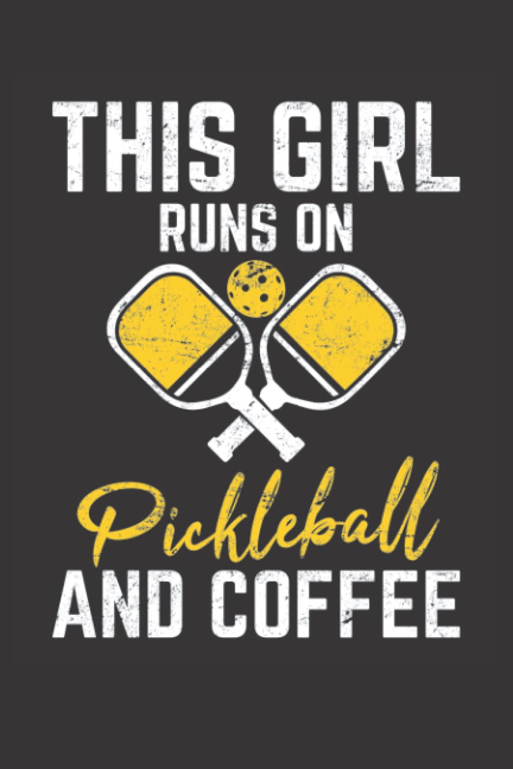This Girl Runs On Pickleball And Coffee: Pickleball Journal