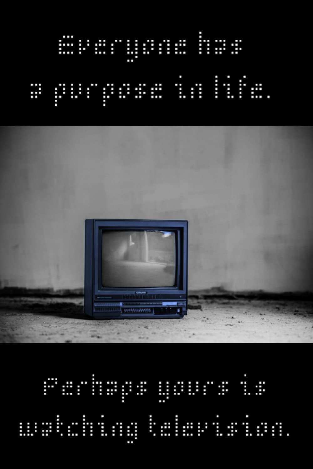 ler totalmente Everyone Has A Purpose In Life. Perhaps Yours Is Watching Television.: Motivational/Demotivational Blank Notebook